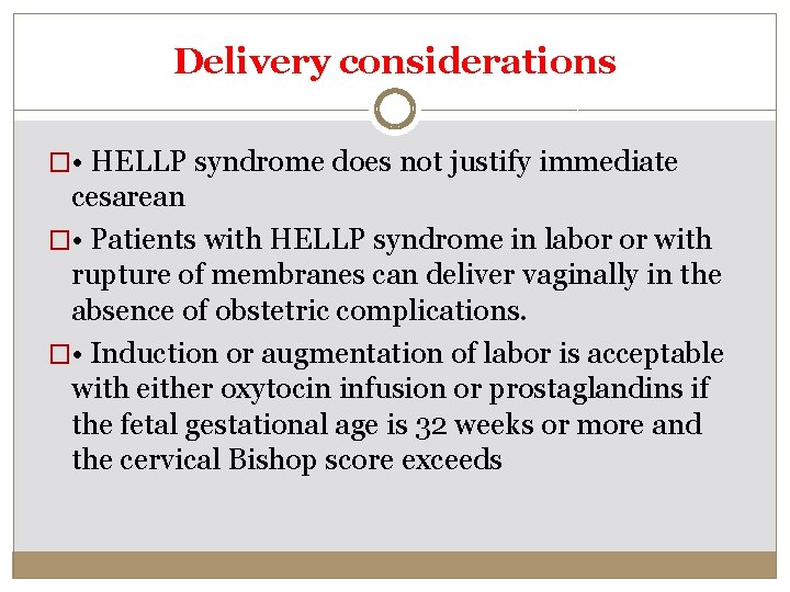 Delivery considerations � • HELLP syndrome does not justify immediate cesarean � • Patients