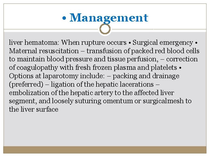  • Management liver hematoma: When rupture occurs • Surgical emergency • Maternal resuscitation