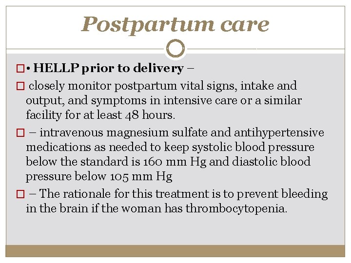 Postpartum care � • HELLP prior to delivery – � closely monitor postpartum vital