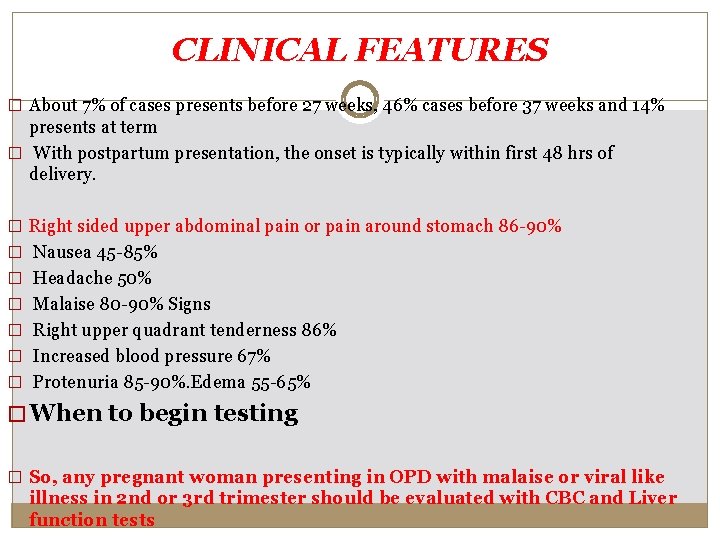 CLINICAL FEATURES � About 7% of cases presents before 27 weeks, 46% cases before