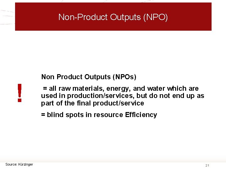 Non-Product Outputs (NPO) ! Non Product Outputs (NPOs) = all raw materials, energy, and