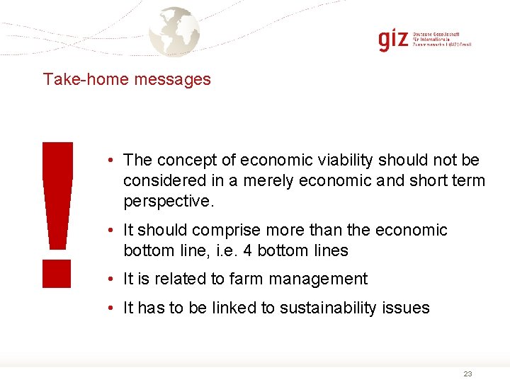 Take-home messages ! • The concept of economic viability should not be considered in