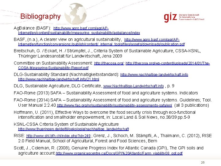 Bibliography Ag. Balance (BASF): http: //www. agro. basf. com/agr/APInternet/en/content/sustainability/measuring_sustainability/agbalance/index BASF, (n. a. ), A