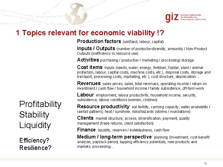 1 Topics relevant for economic viability !? Production factors (soil/land, labour, capital) Inputs /