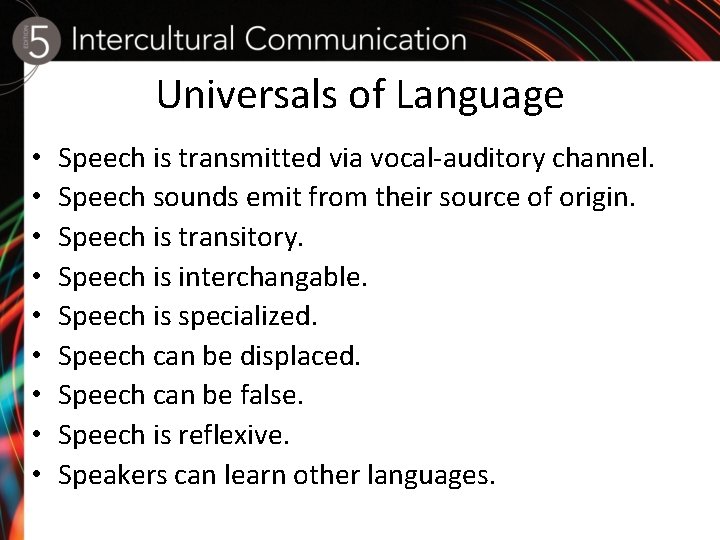 Universals of Language • • • Speech is transmitted via vocal-auditory channel. Speech sounds