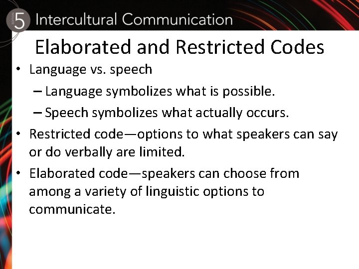 Elaborated and Restricted Codes • Language vs. speech – Language symbolizes what is possible.