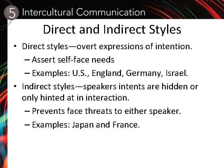 Direct and Indirect Styles • Direct styles—overt expressions of intention. – Assert self-face needs