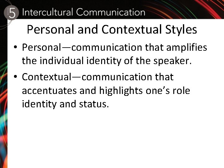 Personal and Contextual Styles • Personal—communication that amplifies the individual identity of the speaker.