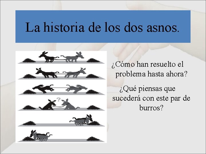 La historia de los dos asnos. ¿Cómo han resuelto el problema hasta ahora? ¿Qué