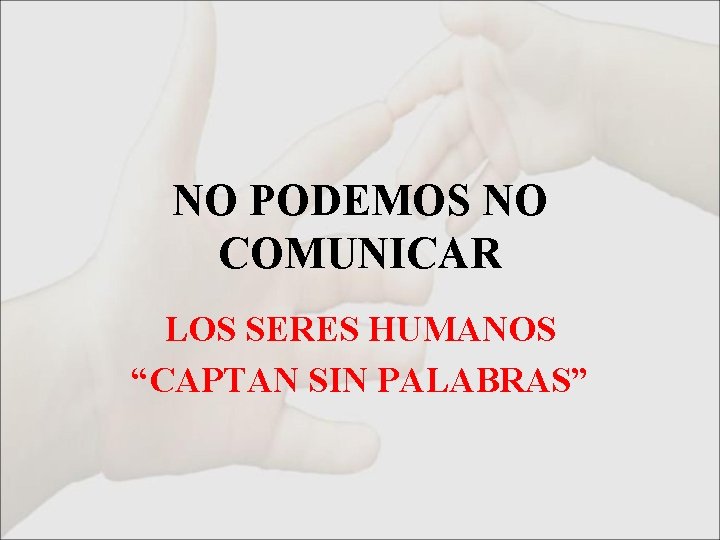 NO PODEMOS NO COMUNICAR LOS SERES HUMANOS “CAPTAN SIN PALABRAS” 