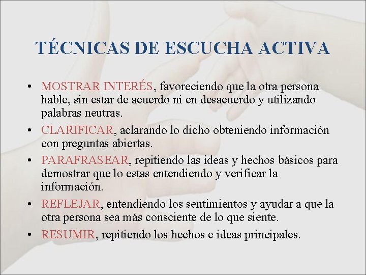 TÉCNICAS DE ESCUCHA ACTIVA • MOSTRAR INTERÉS, favoreciendo que la otra persona hable, sin