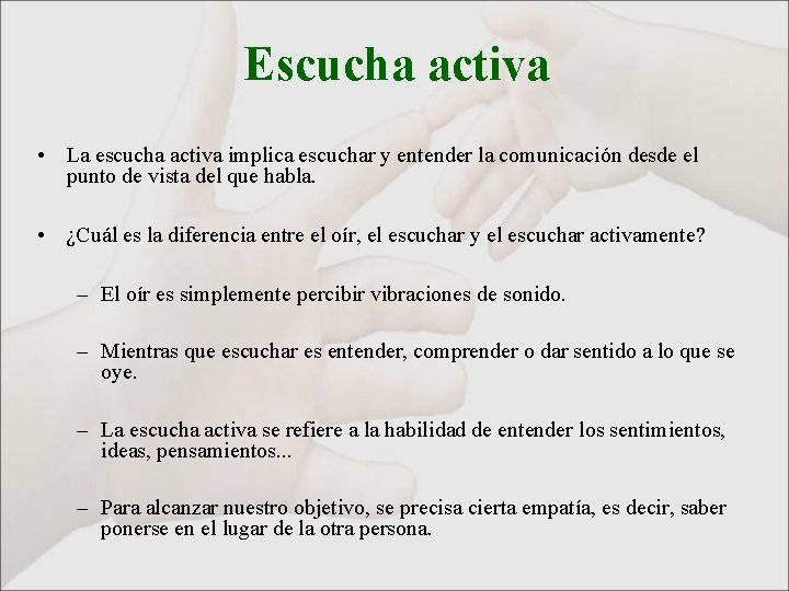 Escucha activa • La escucha activa implica escuchar y entender la comunicación desde el