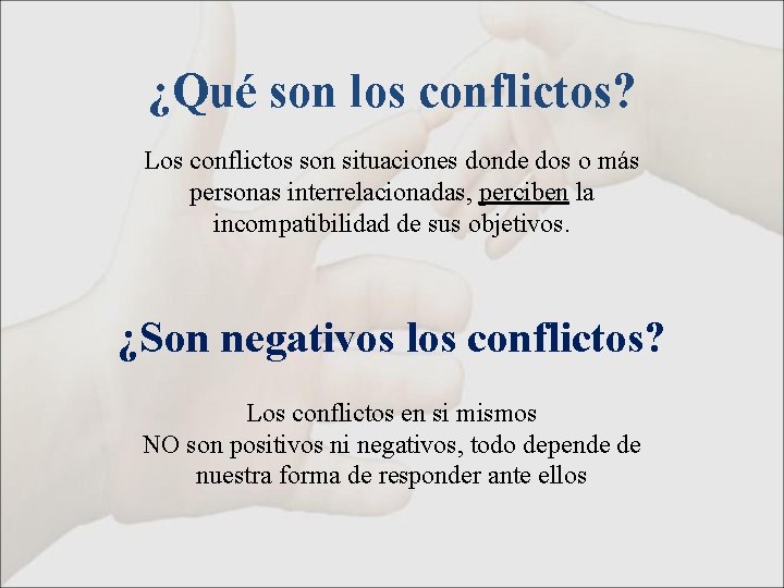 ¿Qué son los conflictos? Los conflictos son situaciones donde dos o más personas interrelacionadas,