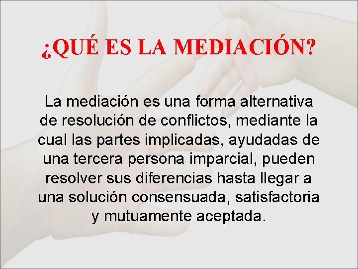 ¿QUÉ ES LA MEDIACIÓN? La mediación es una forma alternativa de resolución de conflictos,