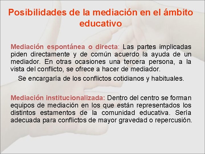 Posibilidades de la mediación en el ámbito educativo Mediación espontánea o directa: Las partes