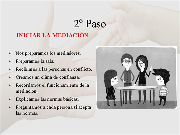 2º Paso INICIAR LA MEDIACIÓN • Nos preparamos los mediadores. • Preparamos la sala.
