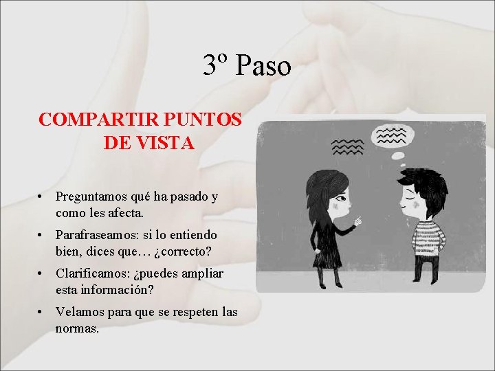 3º Paso COMPARTIR PUNTOS DE VISTA • Preguntamos qué ha pasado y como les