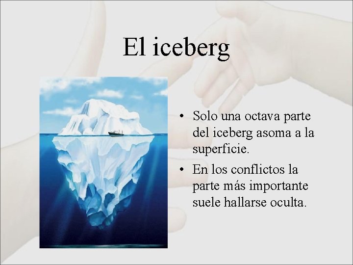 El iceberg • Solo una octava parte del iceberg asoma a la superficie. •