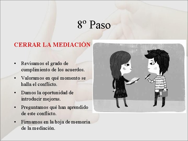 8º Paso CERRAR LA MEDIACIÓN • Revisamos el grado de cumplimiento de los acuerdos.