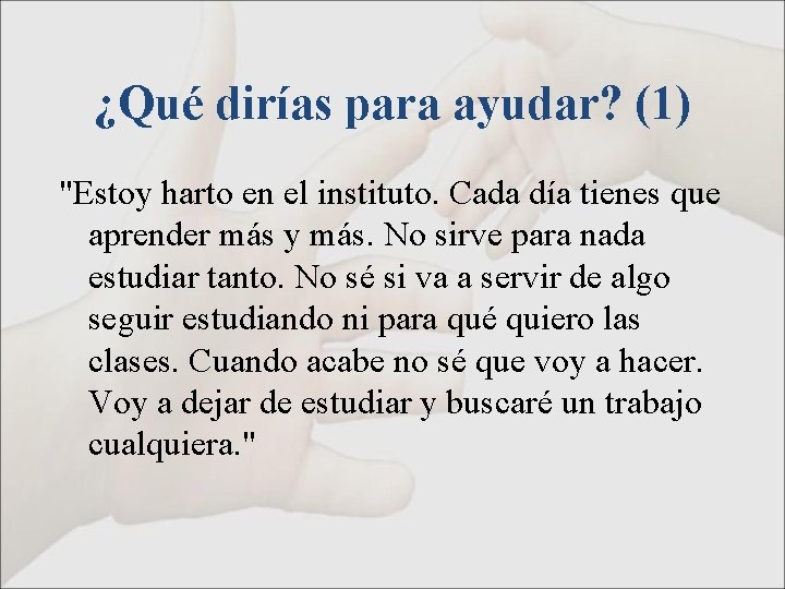 ¿Qué dirías para ayudar? (1) "Estoy harto en el instituto. Cada día tienes que