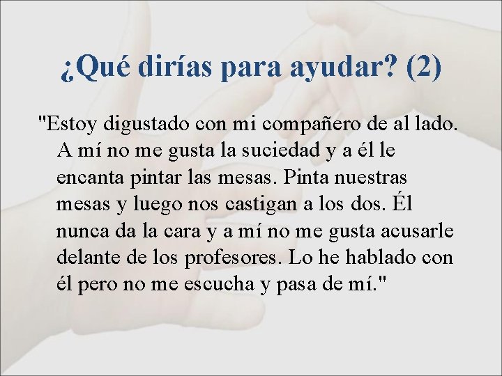 ¿Qué dirías para ayudar? (2) "Estoy digustado con mi compañero de al lado. A