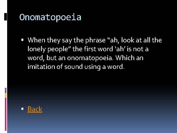 Onomatopoeia When they say the phrase “ah, look at all the lonely people” the