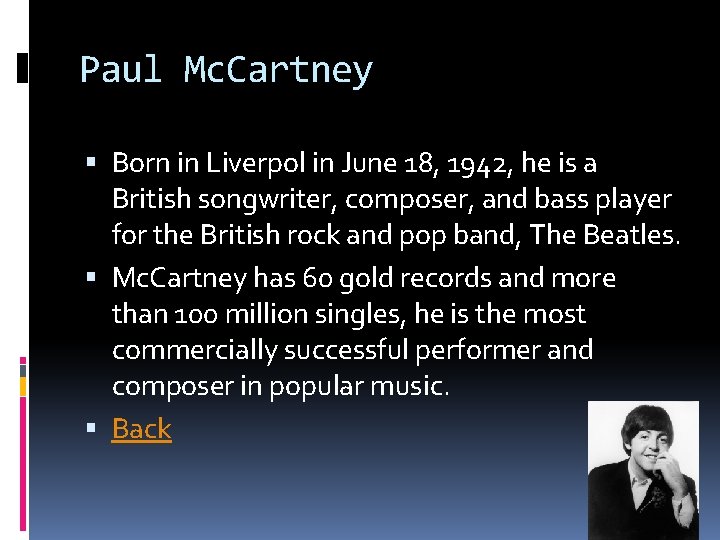 Paul Mc. Cartney Born in Liverpol in June 18, 1942, he is a British