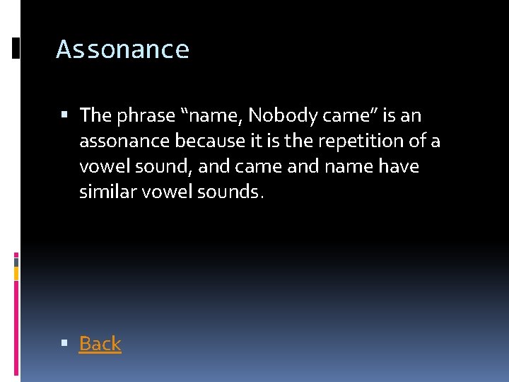 Assonance The phrase “name, Nobody came” is an assonance because it is the repetition