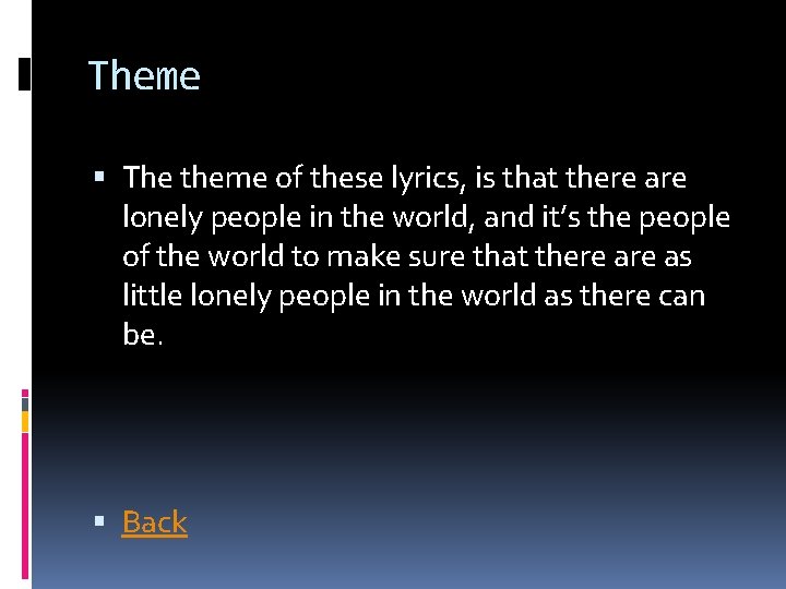 Theme The theme of these lyrics, is that there are lonely people in the