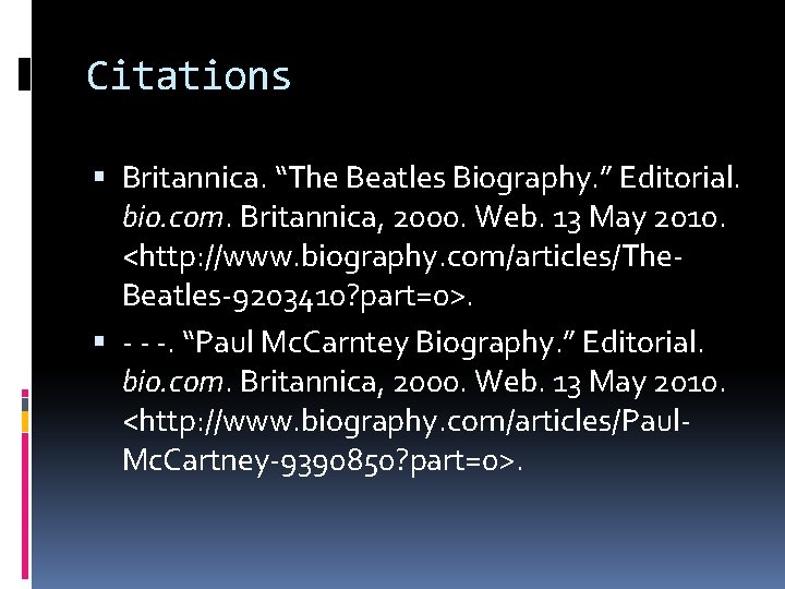 Citations Britannica. “The Beatles Biography. ” Editorial. bio. com. Britannica, 2000. Web. 13 May