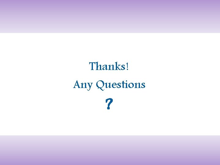 Thanks! Any Questions ? 