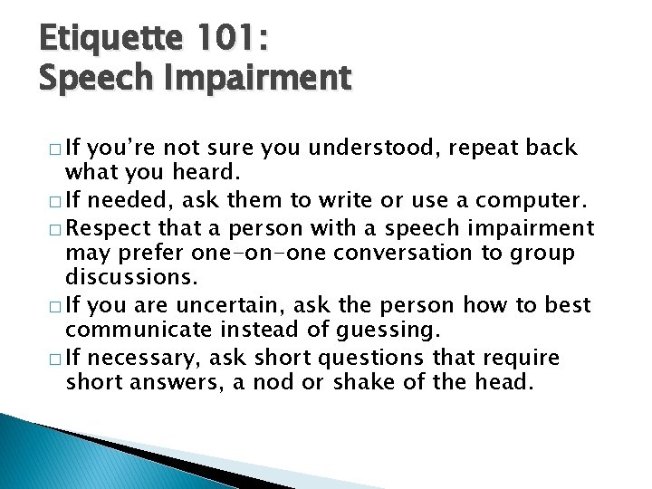 Etiquette 101: Speech Impairment � If you’re not sure you understood, repeat back what