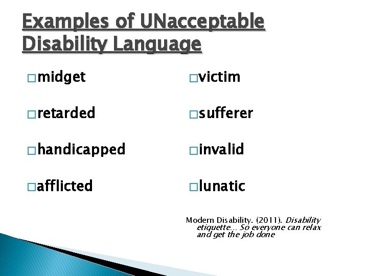 Examples of UNacceptable Disability Language � midget � victim � retarded � sufferer �