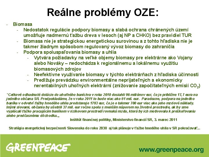Reálne problémy OZE: - Biomasa - Nedostatok regulácie podpory biomasy a slabá ochrana chránených