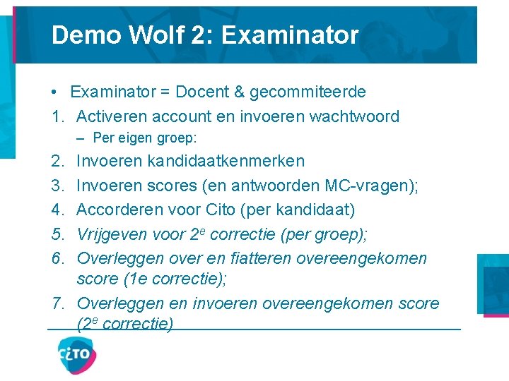 Demo Wolf 2: Examinator • Examinator = Docent & gecommiteerde 1. Activeren account en