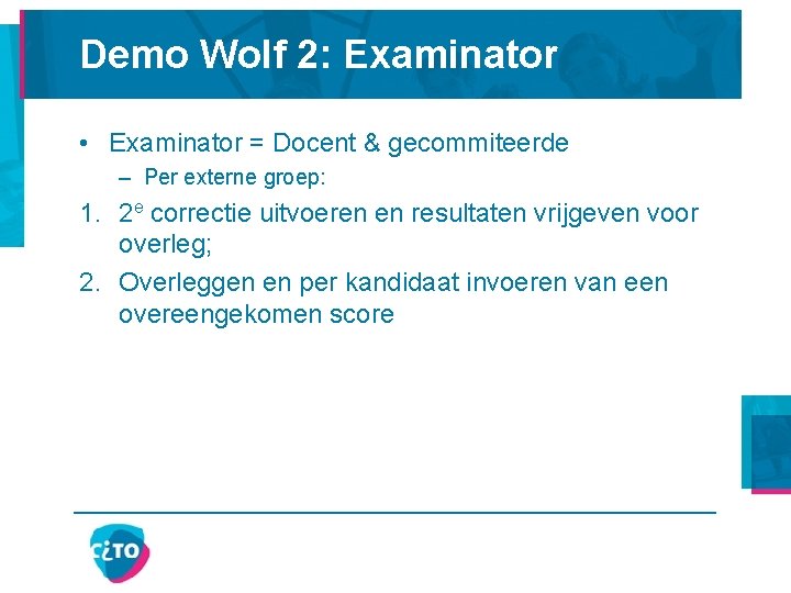 Demo Wolf 2: Examinator • Examinator = Docent & gecommiteerde – Per externe groep: