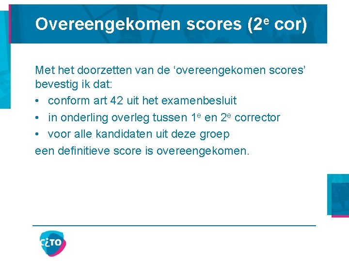 Overeengekomen scores (2 e cor) Met het doorzetten van de ‘overeengekomen scores’ bevestig ik