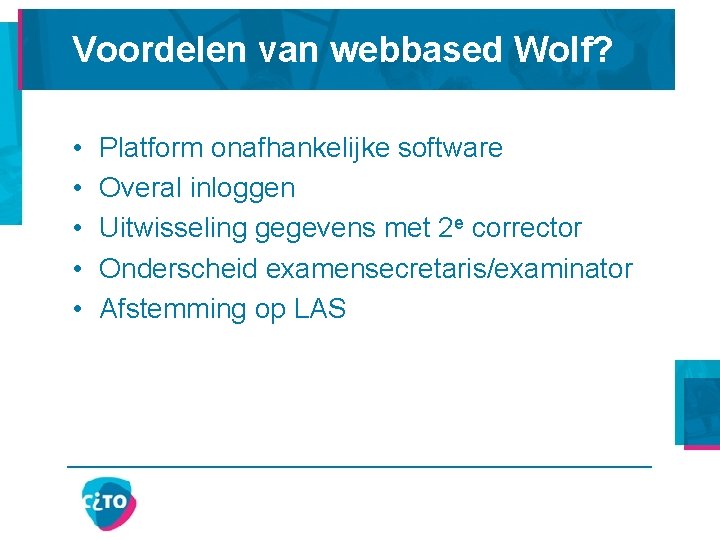 Voordelen van webbased Wolf? • • • Platform onafhankelijke software Overal inloggen Uitwisseling gegevens