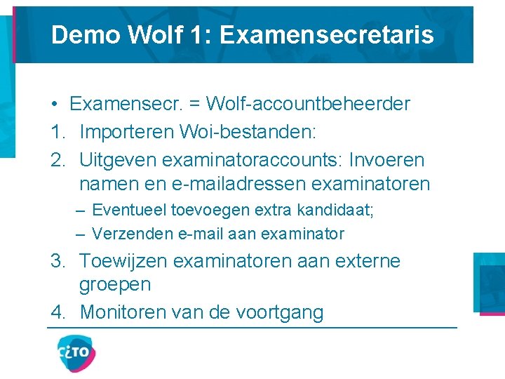 Demo Wolf 1: Examensecretaris • Examensecr. = Wolf-accountbeheerder 1. Importeren Woi-bestanden: 2. Uitgeven examinatoraccounts: