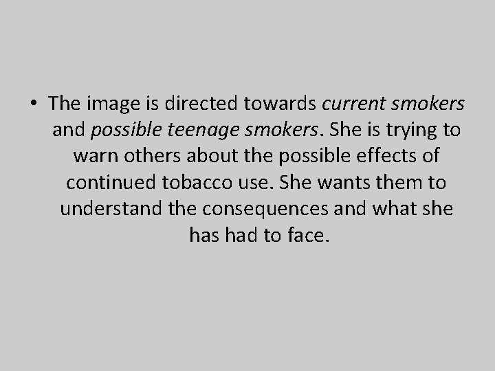  • The image is directed towards current smokers and possible teenage smokers. She