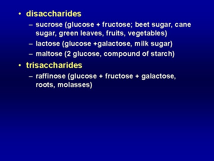  • disaccharides – sucrose (glucose + fructose; beet sugar, cane sugar, green leaves,