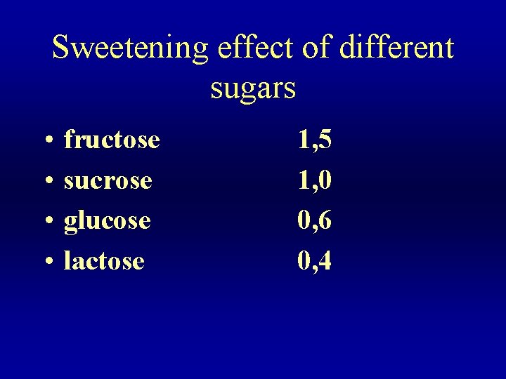 Sweetening effect of different sugars • • fructose sucrose glucose lactose 1, 5 1,