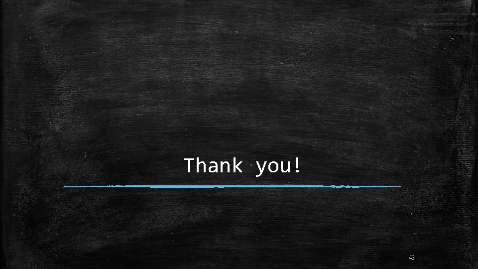 Thank you! 43 