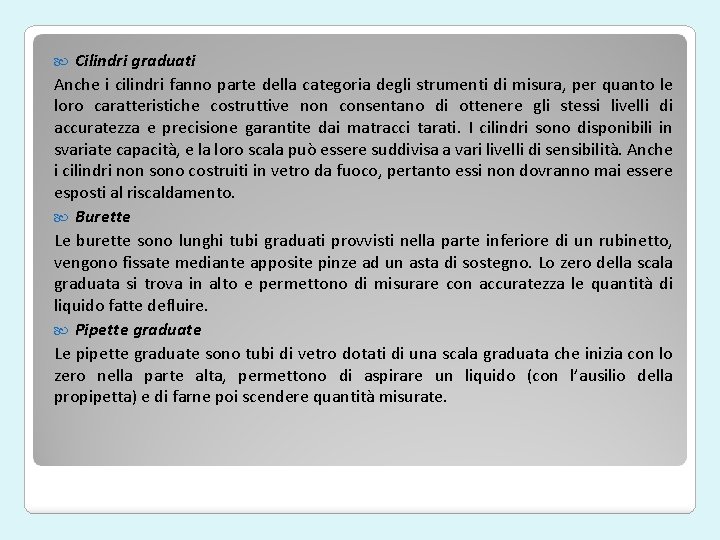 Cilindri graduati Anche i cilindri fanno parte della categoria degli strumenti di misura, per