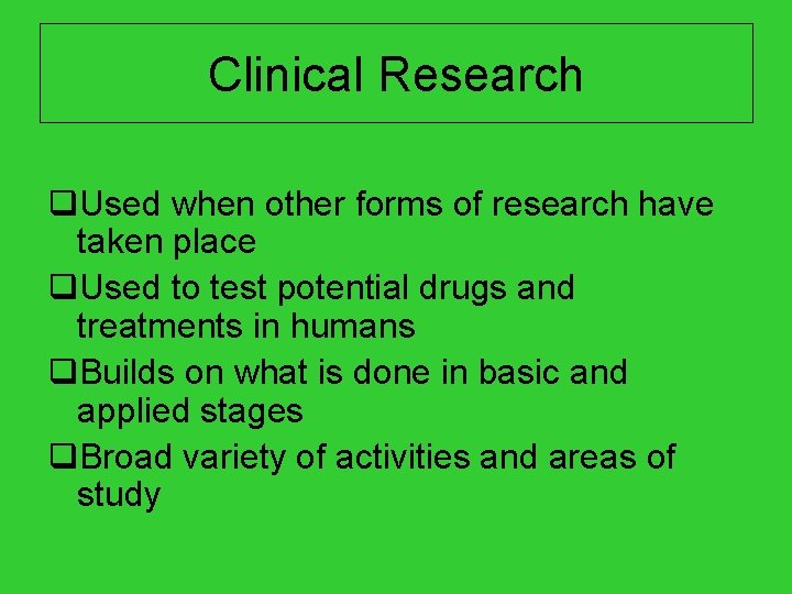 Clinical Research q. Used when other forms of research have taken place q. Used