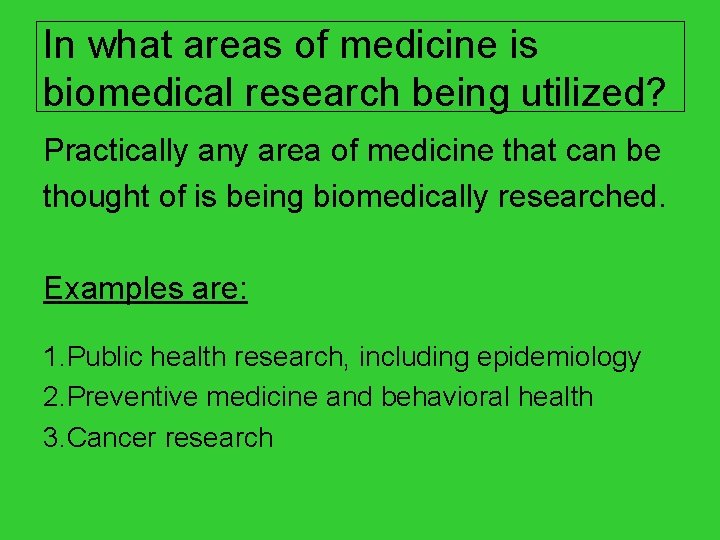 In what areas of medicine is biomedical research being utilized? Practically any area of