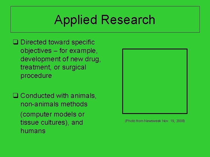 Applied Research q Directed toward specific objectives – for example, development of new drug,