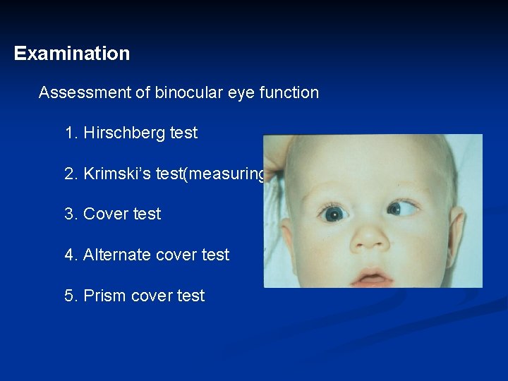 Examination Assessment of binocular eye function 1. Hirschberg test 2. Krimski’s test(measuring) 3. Cover