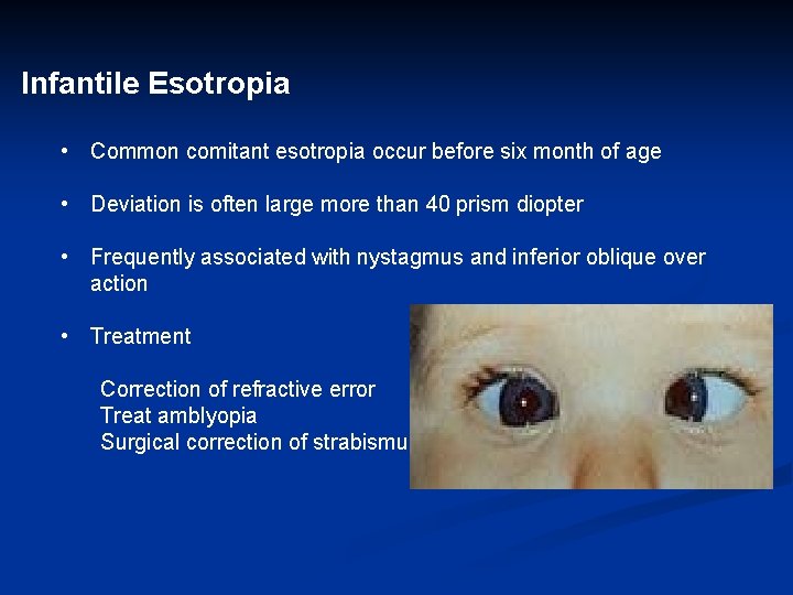 Infantile Esotropia • Common comitant esotropia occur before six month of age • Deviation