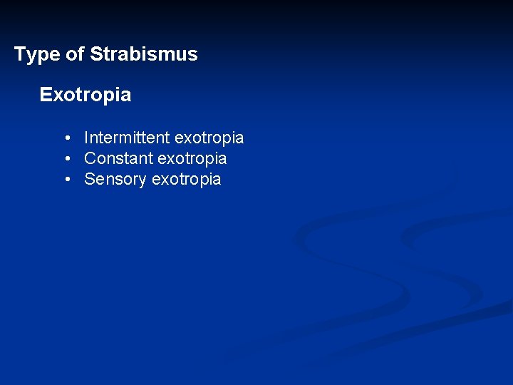 Type of Strabismus Exotropia • Intermittent exotropia • Constant exotropia • Sensory exotropia 